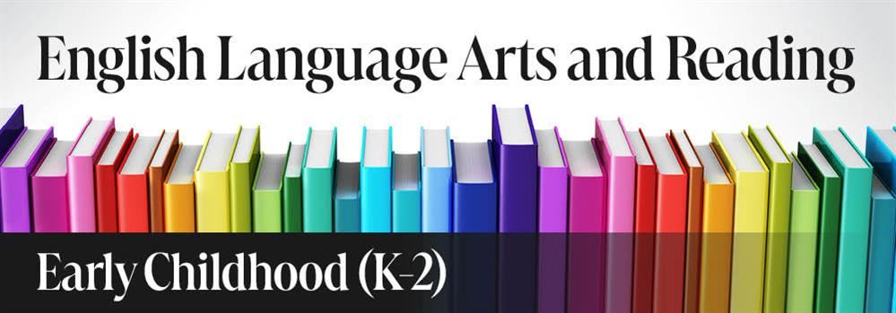 English Language Arts and Reading - Early Childhood (K-2)